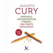 Manualul adolescentilor stresati, dar foarte inteligenti! - Augusto Cury