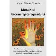 Manualul Bioenergoterapeutului - Viorel Olivian Pascanu