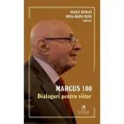 Marcus 100. Dialoguri pentru viitor - Vasile Burlui