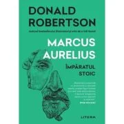 Marcus Aurelius. Imparatul stoic - Donald Robertson