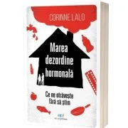 Marea dezordine hormonala. Ce ne otraveste fara sa stim - Corinne Lalo