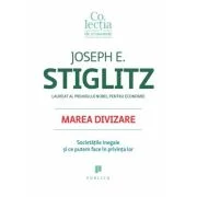 Marea divizare. Societatile inegale si ce putem face in privinta lor - Joseph E. Stiglitz