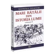 Mari batalii din istoria lumii, volumul 1 - Manole Neagoe
