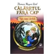 Mari clasici ilustrati. Calaretul fara cap - Thomas Mayne Reid