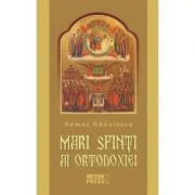 Mari Sfinti ai Ortodoxiei - Remus Radulescu