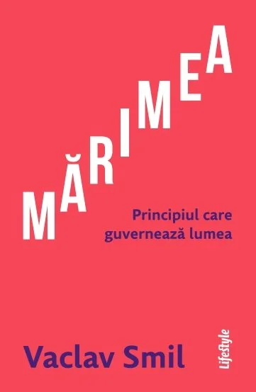 Mărimea. Principiul care guvernează lumea - Vaclav Smil