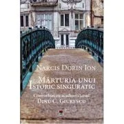 Marturia unui istoric singuratic. Convorbiri cu academicianul Dinu C. Giurescu - Narcis Dorin Ion