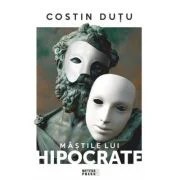 Mastile lui Hipocrate. De la anamneza la click - Costin Dutu
