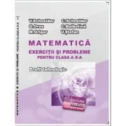 Matematica Exercitii si probleme pentru clasa a 10-a. Profilul Tehnologic - Virgiliu Schneider