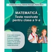 Matematica. Teste rezolvate pentru clasa a 5-a - Gabriela Gheorghe