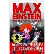 Max Einstein. Rebeli cu o cauza - James Patterson, Chris Grabenstein