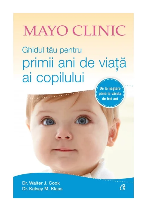 Mayo Clinic. Ghidul tau pentru primii ani de viata ai copilului