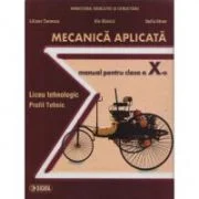 Mecanica aplicata. Manual clasa a 10-a - Liliana Tenescu