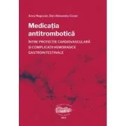 Medicatia antitrombotica intre protectie cardiovasculara si complicatii hemoragice gastrointestinale - Anca Negovan