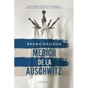 Medicii de la Auschwitz - Bruno Halioua
