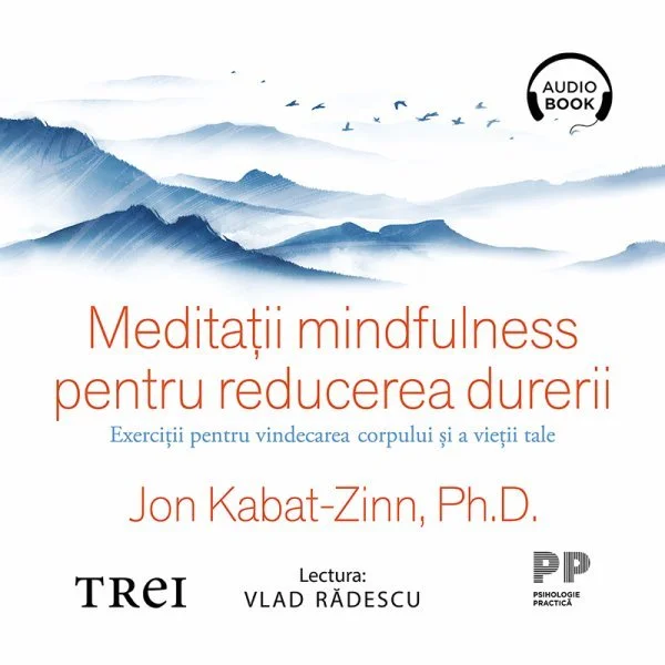 Meditații mindfulness pentru reducerea durerii. Exerciții pentru vindecarea corpului și a vieții tale - Audiobook - Jon Kabat-Zinn