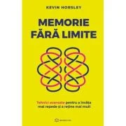 Memorie fara limite. Tehnici avansate pentru a invata mai repede si a retine mai mult - Kevin Horsley