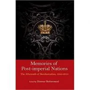 Memories of Post-Imperial Nations: The Aftermath of Decolonization, 1945–2013 - Dietmar Rothermund
