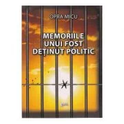 Memoriile unui fost detinut politic - Opra Micu