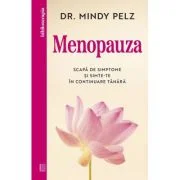 Menopauza. Scapa de simptome si simte-te in continuare tanara - Dr. Mindy Pelz