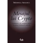 Mesajul lui Crypto. Comunicare, cod, metafora magica in poezia romaneasca moderna - Brandusa Armanca