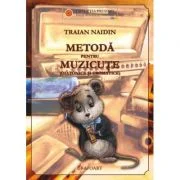 Metoda pentru muzicute - Traian Naidin