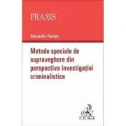 Metode speciale de supraveghere din perspectiva investigatiei criminalistice - Alexandru Roman