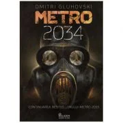 Metro 2034 - Dmitri Gluhovski. Traducere de Laura Ciobanu