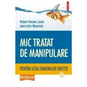 Mic tratat de manipulare pentru uzul oamenilor cinstiti - Robert-Vincent Joule, Jean-Leon Beauvois
