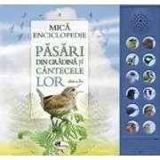 Mica Enciclopedie. Pasari din gradina si cantecele lor. Editia 3