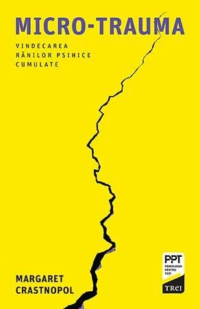 Micro-trauma. Vindecarea ranilor psihice cumulate - Margaret Crastnopol