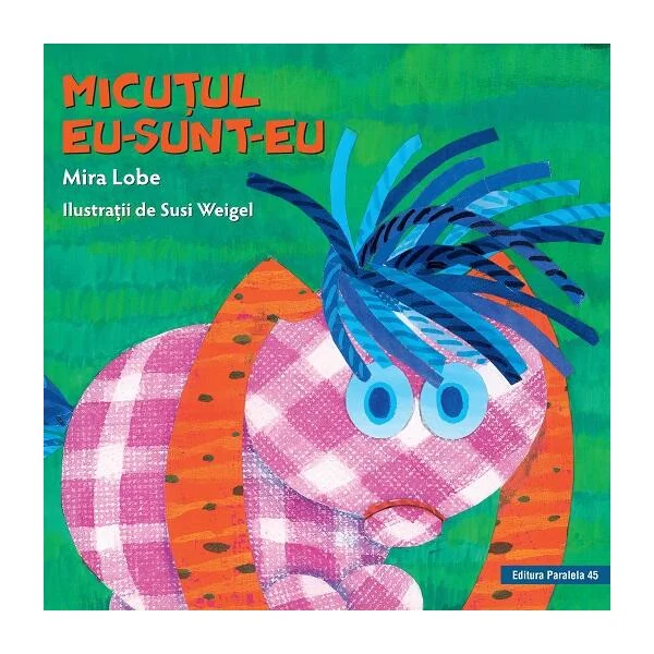 Micuţul Eu-Sunt-Eu - Hardcover - Mira Lobe - Paralela 45