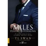Miles pentru totdeauna (vol. 5 din seria Clubul Miles High) - T L Swan