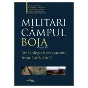 Militari Campul Boja, series IV, Archeological Excavations from 2006-2007 - Al. Badescu, Alexandra Comsa