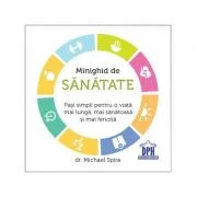 Minighid de sanatate. Pasi simpli pentru o viata mai buna, mai sanatoasa si mai fericita - Michael Spira