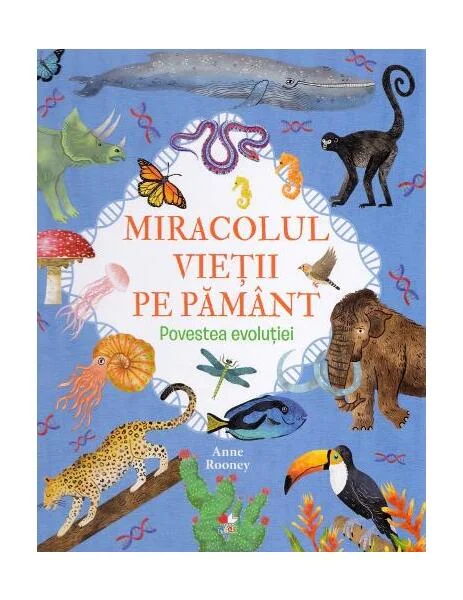 Miracolul vieții pe Pământ. Povestea evoluției - Hardcover - Anne Rooney, Justina Bandol, Nat Hues - Litera mică