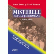 Misterele Revolutiei romane - Aurel Perva, Carol Roman