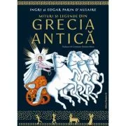Mituri si legende din Grecia Antica - Ingri D'Aulaire, Edgar Parin D'Aulaire