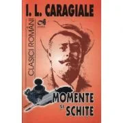 Momente si schite - I. L. Caragiale