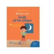 Montessori acasa. Invat sa fac singur. Activitati distractive insotite de o poveste - Delphine Gilles Cotte