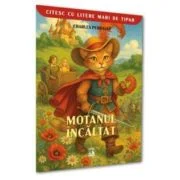 MOTANUL INCALTAT (colectia CITESC CU LITERE MARI) - Charles Perrault
