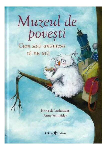 Muzeul de povești - Hardcover - Anne Schneider, Janna de Lathouder - Univers