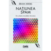 Natiunea Spam. Din culisele criminalitatii informatice - Brian Krebs
