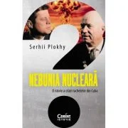 Nebunia nucleara. O istorie a crizei rachetelor din Cuba - Serhii Plokhy