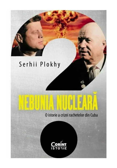 Nebunia nucleara. O istorie a crizei rachetelor din Cuba