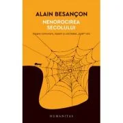 Nenorocirea secolului. Despre comunism, nazism si unicitatea „Soah“-ului - Alain Besancon