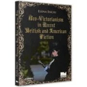 Neo-Victorianism in Recent British and American Fiction - Elena Enciu