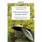 Nici prea devreme, nici prea tarziu. Experienta necesara pentru o mai profunda intelegere a vietii - pr. Filotheu Faros