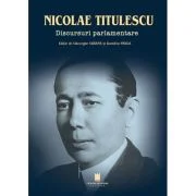 Nicolae Titulescu. Discursuri parlamentare - Gheorghe Sbarna, Dumitru Preda