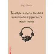 Nobili si demnitari ai Banatului Montan medieval si premodern. Studii istorice - Ligia Boldea